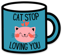 Cat Stop Loving You Sticker