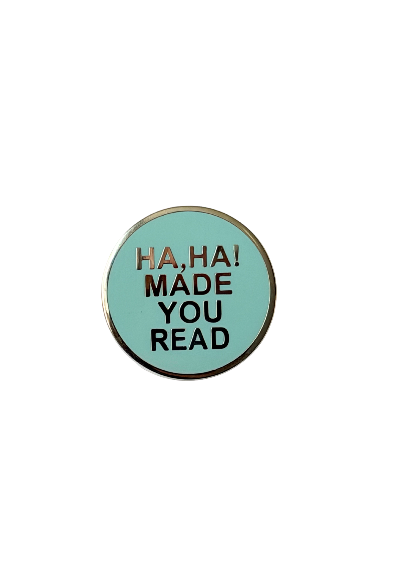 Ha, Ha! Made You Read Enamel Pin